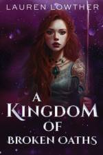 A Kingdom of Broken Oaths af Lauren Lowther
