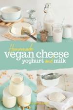 Homemade Vegan Cheese, Yoghurt and Milk af Yvonne Holzl-Singh