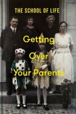 Getting Over Your Parents af The School of Life