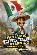 Fantastic Places to Fart in Mexico Coloring Book af Brandon Bishop