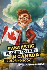 Fantastic Places to Fart in Canada Coloring Book af Brandon Bishop