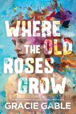Where The Old Roses Grow af Gracie Gable
