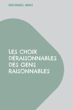 Les choix déraisonnables des gens raisonnables af Nathanael Amah