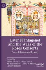 Later Plantagenet and the Wars of the Roses Consorts af Aidan Norrie