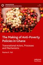 The Making of Anti-Poverty Policies in Ghana af Rosina K Foli
