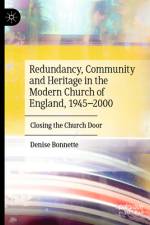 Redundancy, Community and Heritage in the Modern Church of England, 1945-2000 af Denise Bonnette