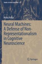 Neural Machines: A Defense of Non-Representationalism in Cognitive Neuroscience af Matej KohÃ¡r