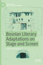 Bosnian Literary Adaptations on Stage and Screen af Sanja Garic-Komnenic