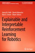 Explainable and Interpretable Reinforcement Learning for Robotics af Aaron M Roth