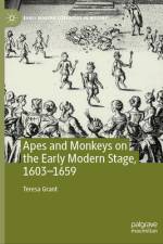 Apes and Monkeys on the Early Modern Stage, 1603-1659 af Teresa Grant