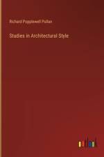 Studies in Architectural Style af Richard Popplewell Pullan