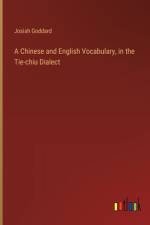 A Chinese and English Vocabulary, in the Tie-chiu Dialect af Josiah Goddard