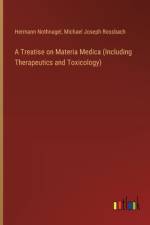 A Treatise on Materia Medica (Including Therapeutics and Toxicology) af Hermann Nothnagel