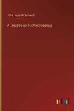 A Treatise on Toothed Gearing af John Howard Cromwell