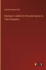 Employers' Liability for Personal Injuries to Their Employees af Charles Gershom Fall