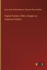 English Painters. With a Chapter on American Painters af Harry John Wilmot-Buxton
