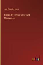 Finland. Its Forests and Forest Management af John Croumbie Brown