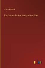 Flax Culture for the Seed and the Fiber af H. Koelkenbeck