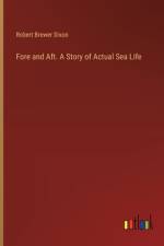Fore and Aft. A Story of Actual Sea Life af Robert Brewer Dixon