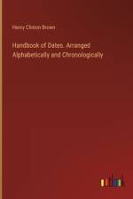 Handbook of Dates. Arranged Alphabetically and Chronologically af Henry Clinton Brown