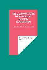 Die Zukunft der Medizin hat schon begonnen af Wolfgang Wahl