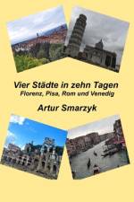 Vier Städte in zehn Tagen. Florenz, Pisa, Rom und Venedig af Artur Smarzyk