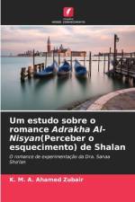 Um estudo sobre o romance Adrakha Al-Nisyan(Perceber o esquecimento) de Shalan af K. M. A. Ahamed Zubair