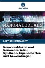 Nanostrukturen und Nanomaterialien: Synthese, Eigenschaften und Anwendungen af Karthick Rengasamy