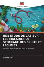 UNE ÉTUDE DE CAS SUR LES MALADIES DE STOCKAGE DES FRUITS ET LÉGUMES af Gopal T. C.