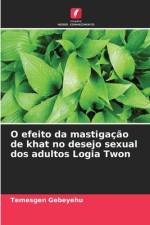 O efeito da mastigação de khat no desejo sexual dos adultos Logia Twon af Temesgen Gebeyehu