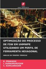 OPTIMIZAÇÃO DO PROCESSO DE FSW EM UHMWPE UTILIZANDO UM PERFIL DE FERRAMENTA HEXAGONAL af K. Prakash