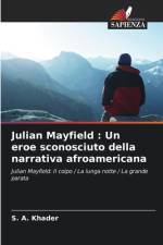 Julian Mayfield : Un eroe sconosciuto della narrativa afroamericana af S. A. Khader