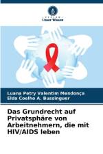 Das Grundrecht auf Privatsphäre von Arbeitnehmern, die mit HIV/AIDS leben af Luana Petry Valentim Mendonça