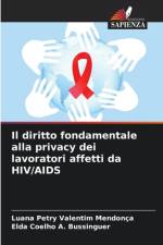 Il diritto fondamentale alla privacy dei lavoratori affetti da HIV/AIDS af Luana Petry Valentim Mendonça