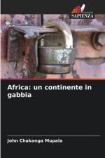 Africa: un continente in gabbia af John Chakanga Mupala