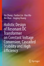 Holistic Design of Resonant DC Transformer on Constant Voltage Conversion, Cascaded Stability and High Efficiency af Xin Zhang