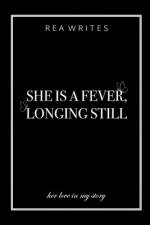 She is a Fever, Longing Still af Rea Writes