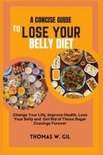 A Concise Guide to Lose Your Belly Diet af Thomas W Gil