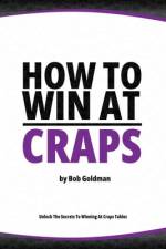 How to Win at Craps af Bob Goldman
