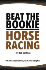 Beat the Bookie - Horse Racing af Bob Goldman