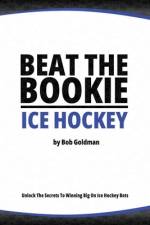Beat the Bookie - Ice Hockey Matches af Bob Goldman