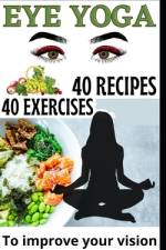 40 Eye Yoga Exercises 40 Recipes To Improve Your Vision af Jean Claude Mukalay