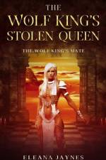 The Wolf King's Stolen Queen af Eleana Jaynes