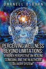 Perceiving Wellness Beyond Limitations af Darnell Osburn