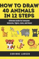 How to Draw 40 Animals in 12 Steps af Corinne Larsen