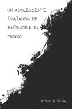 Un Adolescente Tratando De Entender El Mundo af Emilio A Vera