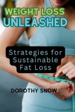 Weight Loss Unleashed (2024) af Dorothy Snow