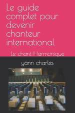 Le guide complet pour devenir chanteur international af Yann Charles