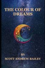 The Colour of Dreams af Scott Andrew Bailey