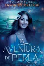 La aventura de Perla af Frances Delisse
